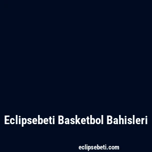 Eclipsebeti Basketbol Bahisleri