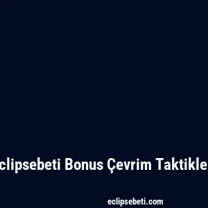 Eclipsebeti Bonus Çevrim Taktikleri