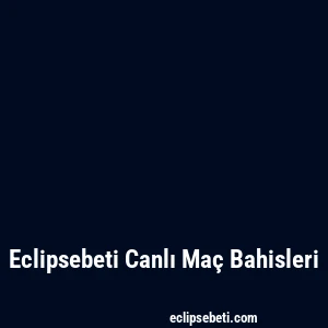 Eclipsebeti Canlı Maç Bahisleri