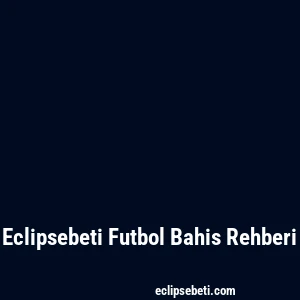 Eclipsebeti Futbol Bahis Rehberi