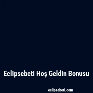 Eclipsebeti Hoş Geldin Bonusu