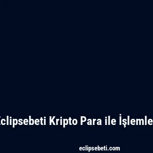 Eclipsebeti Kripto Para ile İşlemler