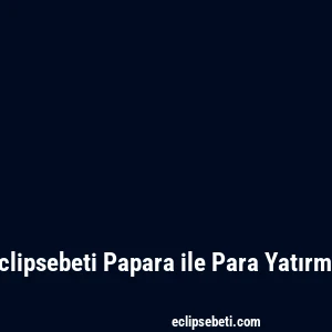 Eclipsebeti Papara ile Para Yatırma