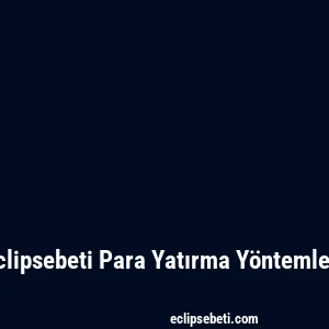 Eclipsebeti Para Yatırma Yöntemleri