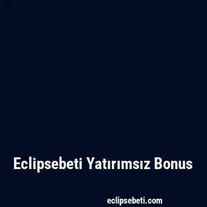 Eclipsebeti Yatırımsız Bonus
